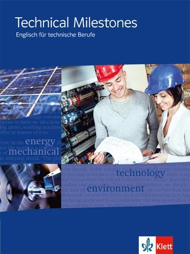 Technical Milestones. Englisch für technische Berufe: Schulbuch: Englisch für Techniker von Klett